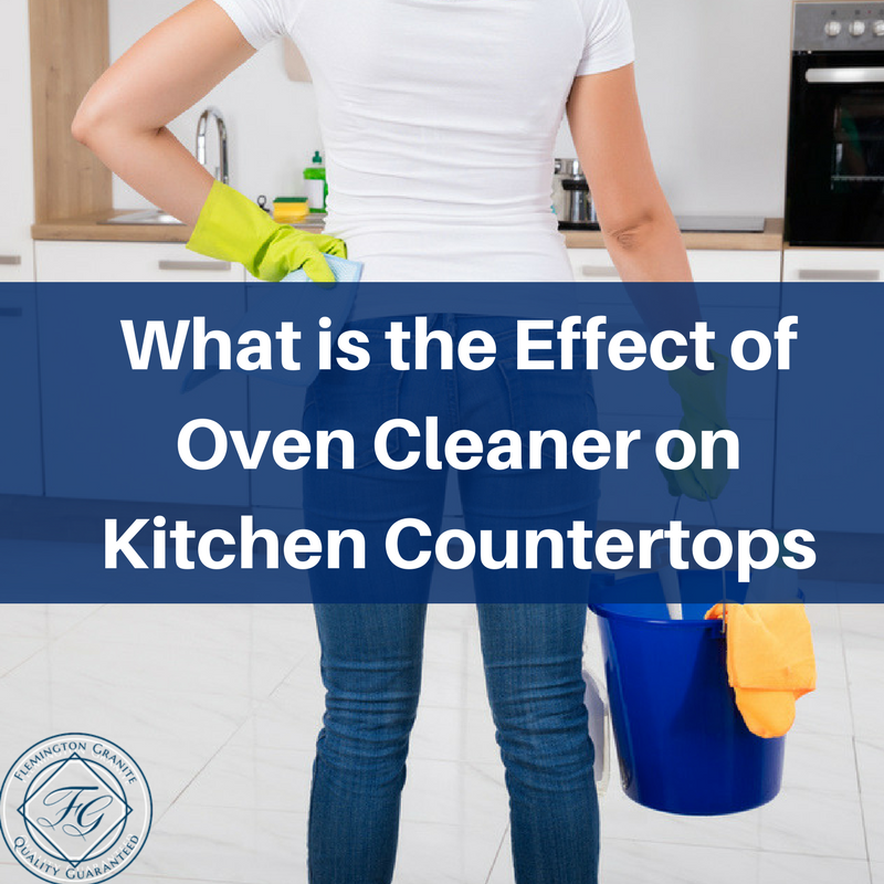 What Is The Effect of Oven Cleaner On Kitchen Countertops